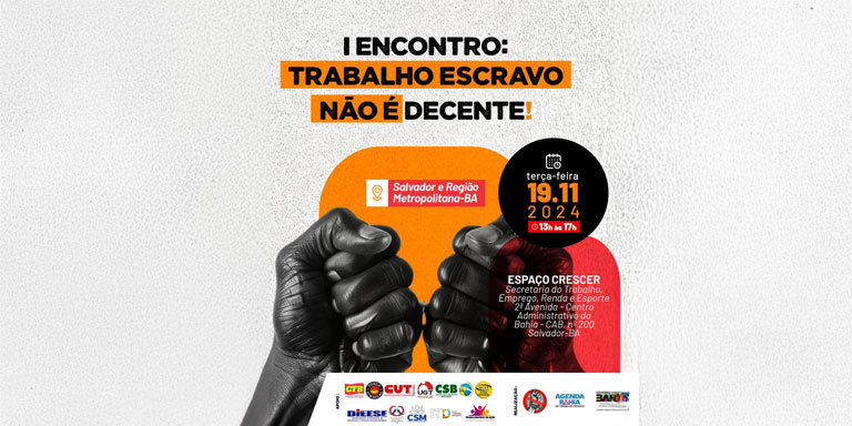 I ENCONTRO: TRABALHO ESCRAVO NÃO É DECENTE!